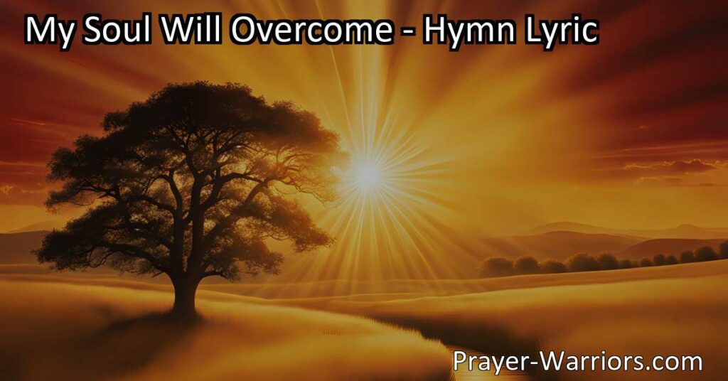 Discover the power of redemption and salvation in the hymn "My Soul Will Overcome." Find hope in overcoming sin through the blood of the Lamb.