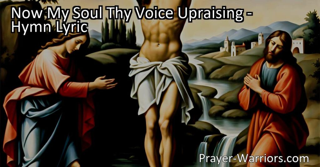 Explore the sacrificial love of Jesus Christ in the hymn "Now My Soul Thy Voice Upraising." Reflect on His enduring pain