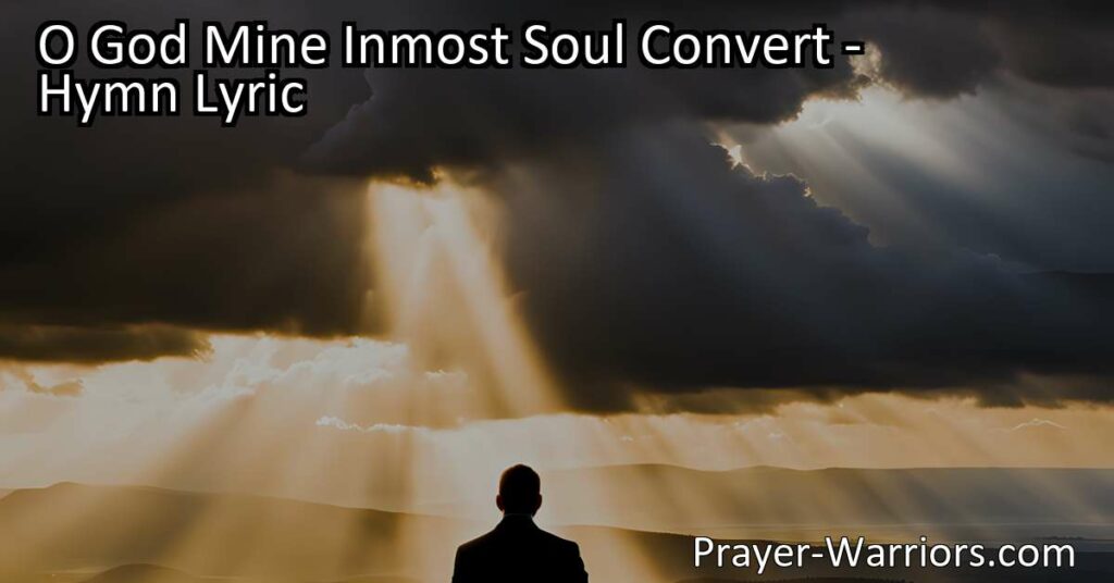 Discover the hymn "O God Mine Inmost Soul Convert" that explores the transformation of the soul and the pursuit of eternal bliss. Reflect on the urgency of awakening to righteousness and the hope of meeting a joyful doom at God's judgment. Find solace in the promise of living and reigning with Christ in a realm of everlasting love.