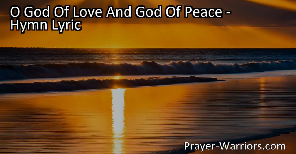 Experience the transformative power of love and peace as we seek harmony in our lives. Discover the path to unity and understanding through the guidance of O God of Love and God of Peace.