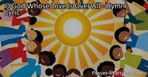 Discover God's love in every aspect of life with the hymn "O God Whose Love Is Over All." Explore nature