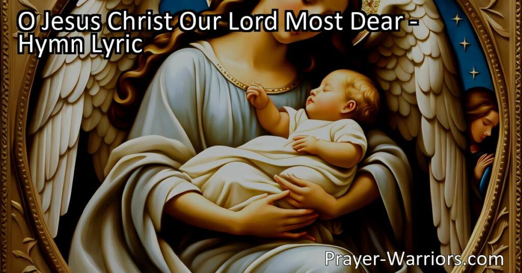 Pray for God's grace and blessings for a child with the heartfelt hymn "O Jesus Christ Our Lord Most Dear." Find comfort in knowing that Jesus understands the importance of protecting and guiding children.