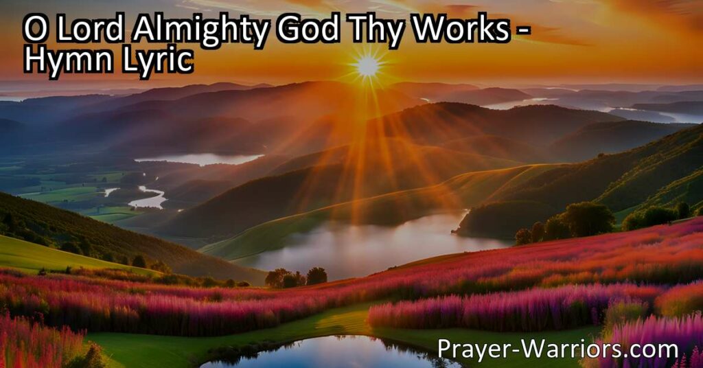 Experience the awe-inspiring majesty of God in the timeless hymn "O Lord Almighty God Thy Works". Understand His power