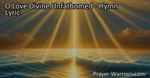Discover the depths of divine love in "O Love Divine Unfathomed." This hymn explores the boundless power of love to redeem and bring peace to our troubled souls. Embrace this unfathomable love and let it reign in your heart.