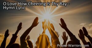 Experience the uplifting power of love with the hymn "O Love How Cheering Is Thy Ray." Let its message of hope and devotion chase away pain and sorrow