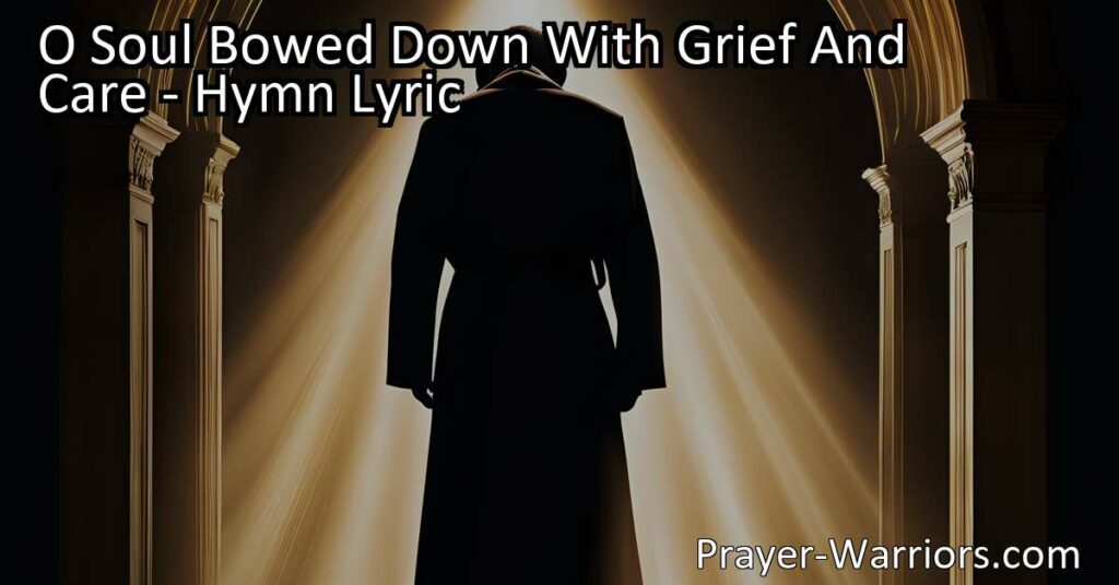 Find comfort and hope in God's love. "O Soul Bowed Down With Grief And Care" reminds us that God is there in our darkest times