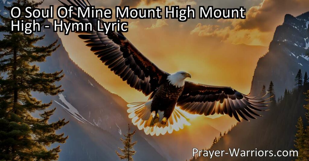 Embrace Your Potential and Soar: Discovering the Power of "O Soul Of Mine Mount High Mount High"