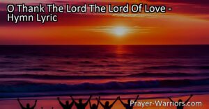 Discover the hymn of gratitude: "O Thank The Lord