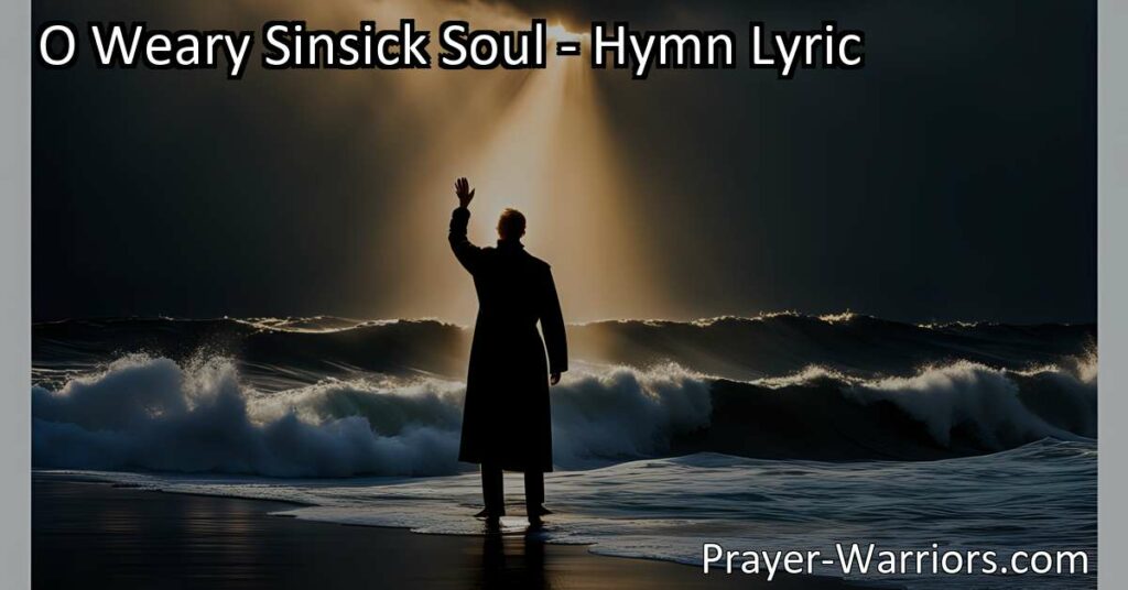 Discover Salvation and Strength for Your Soul in "O Weary Sin-Sick Soul" Hymn. Find Hope