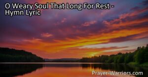 Seeking Rest for the Weary Soul - Find peace and solace in times of turmoil. Discover the love that soothes life's storms and offers sweet rest for your weary heart. O Weary Soul That Long For Rest.