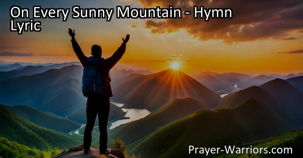 "Find comfort and well-being on every sunny mountain with the righteous. Embrace faith and hope in the hymn 'On Every Sunny Mountain' for a fulfilling life."