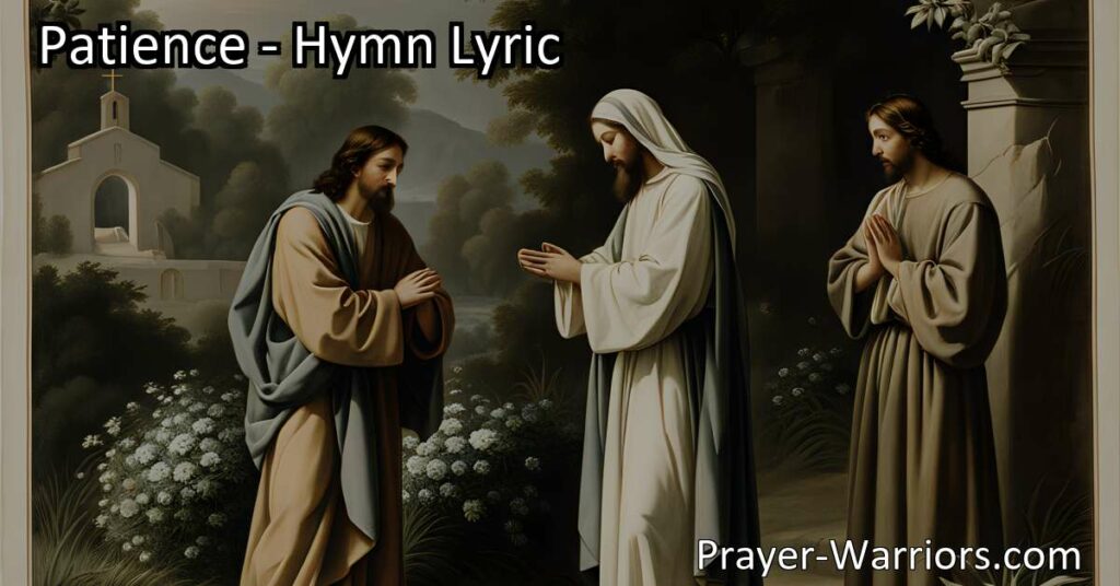 Discover the power of patience in life's trials and strengthen your faith. Dive into the meaning behind the hymn 'Patience' and learn to persevere in the face of challenges. Let patience guide your soul.