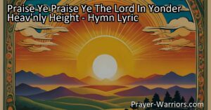 Join the universal chorus of praise with "Praise Ye Praise Ye The Lord In Yonder Heav'nly Height." This hymn invites all of creation to acknowledge and glorify the Lord's power and greatness. Praise Him from the heavenly heights to the creatures of the sea and earth.