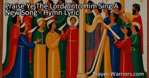 Praise Ye The Lord Unto Him Sing a New Song - Discover the importance of praising God