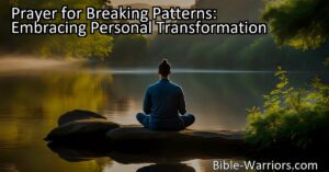 A prayer for breaking patterns and embracing personal transformation can help you overcome repetitive habits. Find guidance and support through prayer as you seek change and grow.