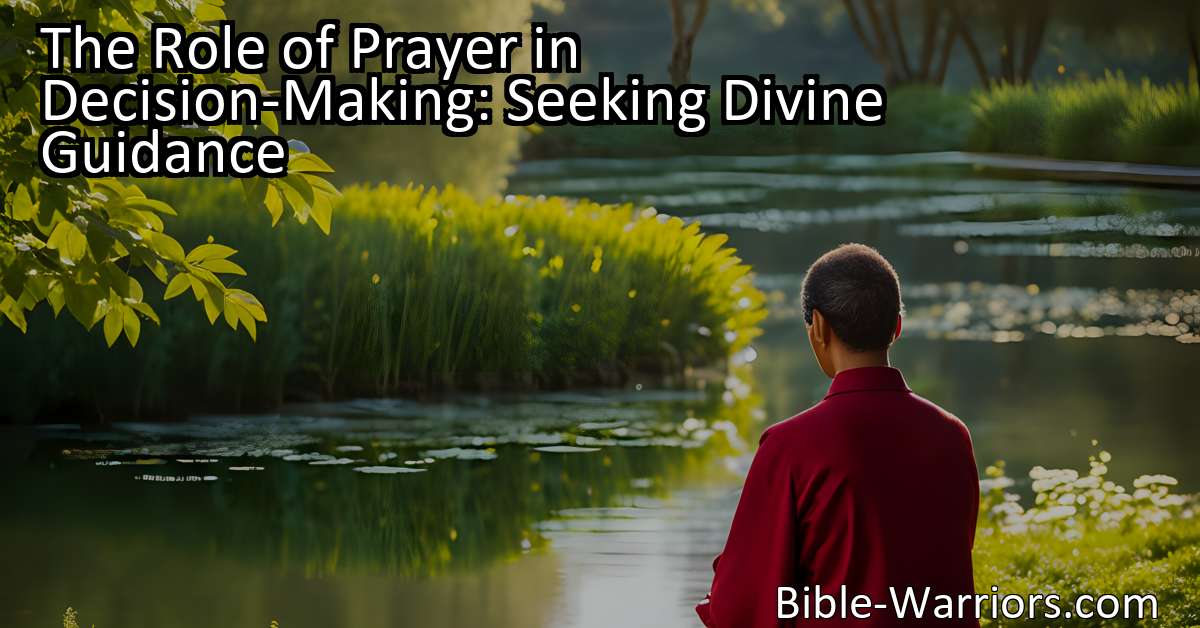 The Role of Prayer in Decision-Making: Seeking Divine Guidance - Prayer