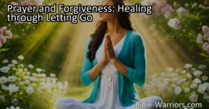 Discover the power of prayer and forgiveness for healing. Let go of anger and resentment