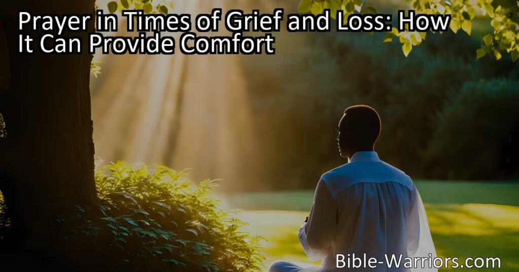 Find comfort in prayer during times of grief and loss. Discover how it provides solace