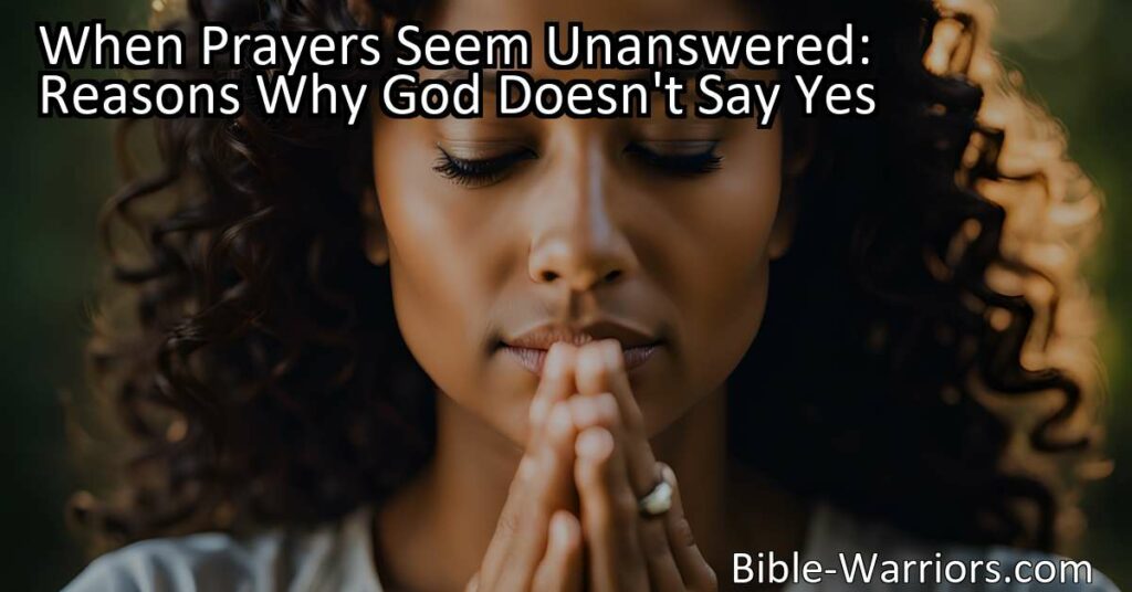 Discover the reasons why prayers seem unanswered and why God doesn't always say yes. Explore God's different plan