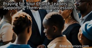 Support your church leaders through the power of prayer and intercession. Discover the importance of praying for wisdom