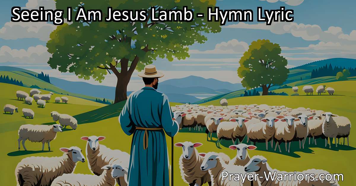 Seeing I Am Jesus Lamb - Hymn Lyric - Prayer Warriors