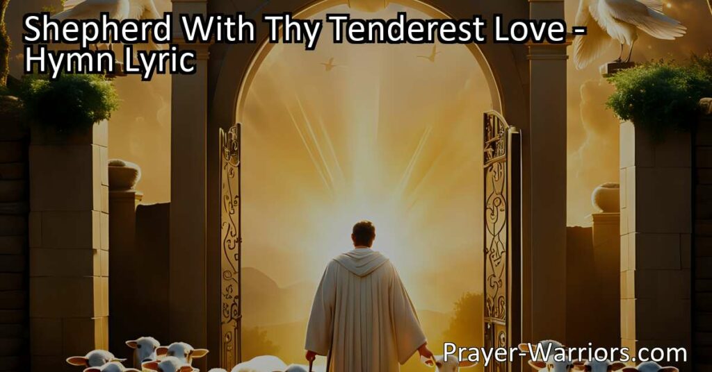 Shepherd With Thy Tenderest Love: Experience God's Care and Guidance. Find comfort and peace as Jesus lovingly leads us