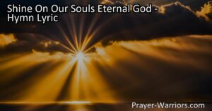 Seek the divine favor and purpose in life with the hymn "Shine On Our Souls Eternal God." Find fulfillment