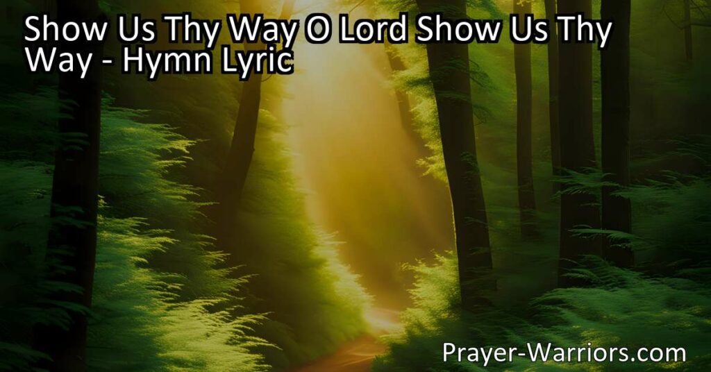 Humble request for guidance and strength in "Show Us Thy Way