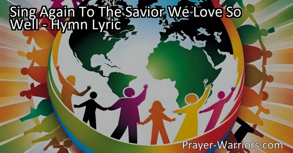 Sing Again To The Savior We Love So Well: A hymn of praise and adoration to Jesus Christ