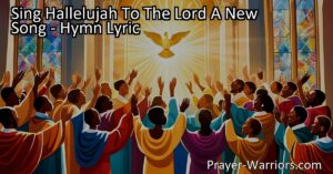 Sing Hallelujah to the Lord - A Celebration of Joy and Salvation. Join us in singing a new song