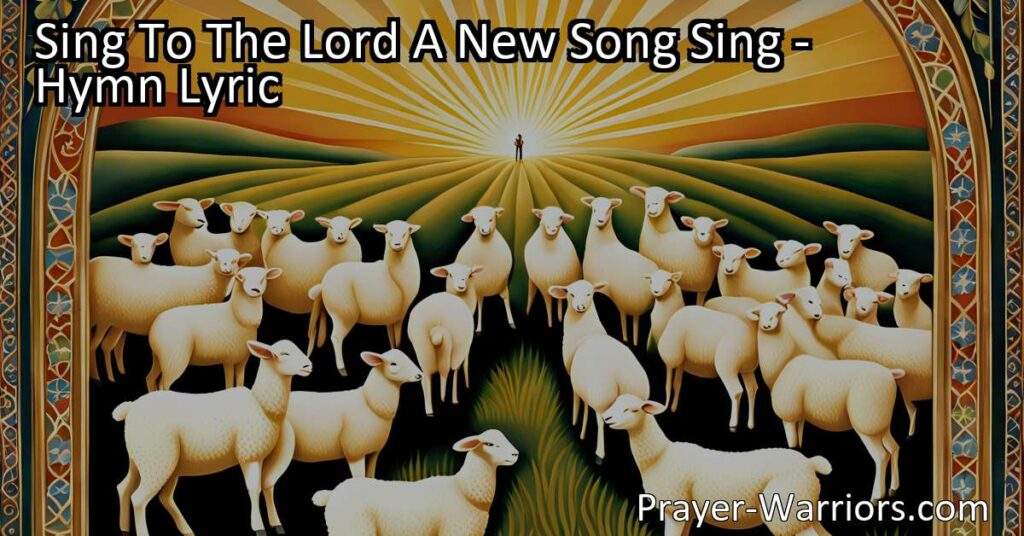Sing to the Lord a New Song: A hymn that calls us to worship