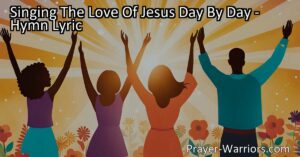 Singing The Love Of Jesus Day By Day: Celebrate the everlasting love of Jesus through joyful songs