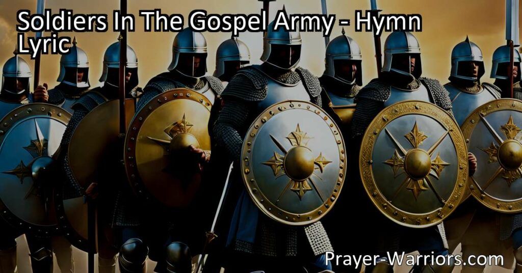 Soldiers In The Gospel Army: Equip for victory and put on the whole armor of God. Rise up