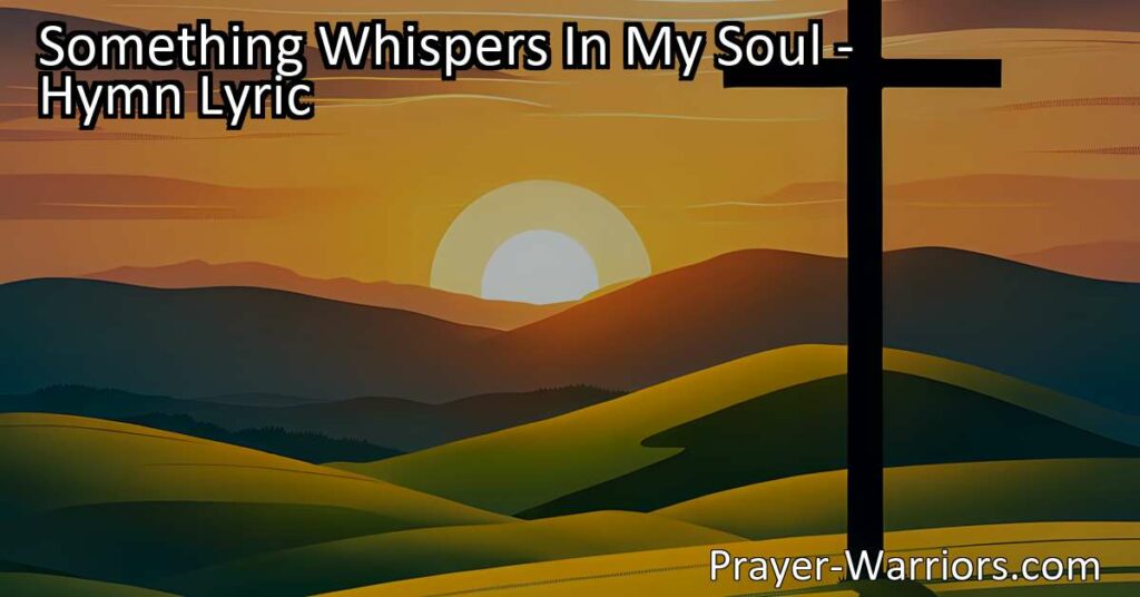 Find hope and redemption in Jesus as Something Whispers in My Soul hymn beautifully captures the profound experience of God's love and mercy. Discover solace and forgiveness