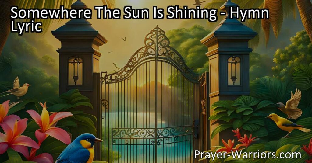 "Find hope in challenging times - Somewhere The Sun Is Shining. Discover a beautiful oasis where joy and peace exist. Trust that all will be well."