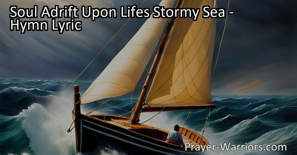 Find hope and salvation in Jesus as a soul adrift upon life's stormy sea. Will you let Him save you now? Trust His power to calm the storms within.