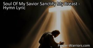 Looking for strength and protection? Explore the hymn "Soul Of My Savior Sanctify My Breast" and its profound message of faith and devotion. Find guidance and inspiration for your spiritual journey.