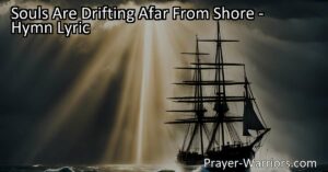 Rescue souls drifting afar from shore and bring hope. Dive into this powerful hymn and embrace the power to make a difference. Start here.