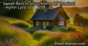 Find solace and comfort in "Sweet Rest In Jesus Home Of The Soul." Discover the hope and peace that awaits us in our eternal abode.