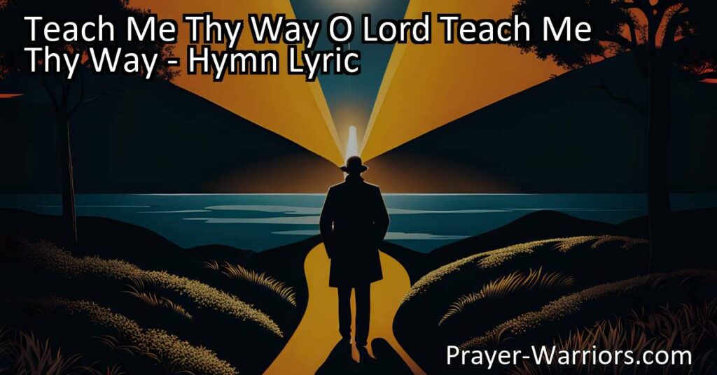 Seeking guidance and strength in life's journey? Explore the hymn "Teach Me Thy Way O Lord" and discover the power of trusting in God's guiding grace.