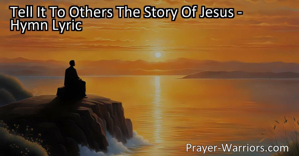 Tell It To Others: The Power of Sharing the Story of Jesus - Spread love