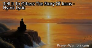 Tell It To Others: The Power of Sharing the Story of Jesus - Spread love