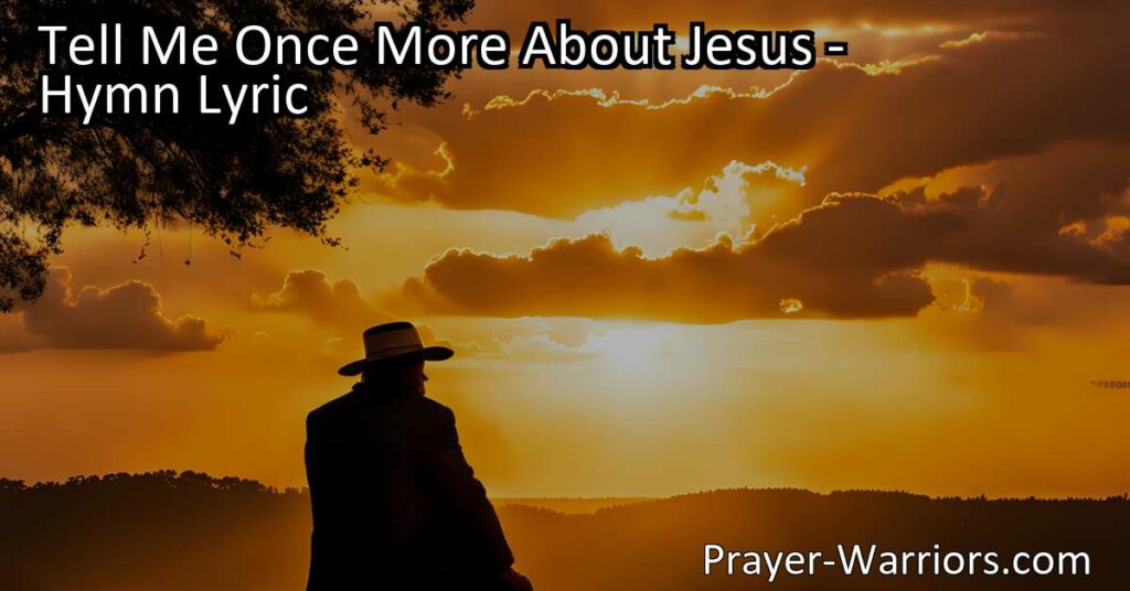 Discover the healing power of Jesus' love. Find strength and peace during weary days. Let His compassion guide you through darkness and lead you to hope. Embrace the lessons of faith and share His love with others. Find solace in "Tell Me Once More About Jesus."