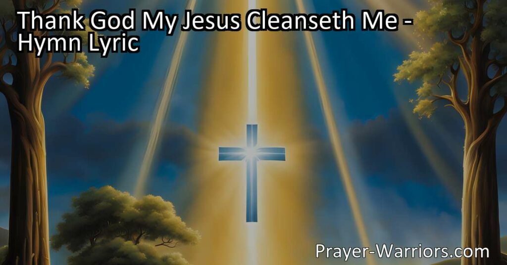 Experience the profound joy and freedom found in the hymn "Thank God My Jesus Cleanseth Me." Discover how Jesus' cleansing power sets us free from sin and leads to eternal salvation.