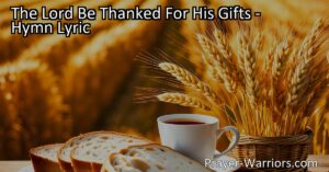 Discover the beauty of gratitude in "The Lord Be Thanked For His Gifts." This hymn expresses appreciation for the Lord's abundant blessings and mercies. Embrace unity