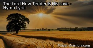 Discover the deep love and tenderness of the Lord. This hymn reveals His justice