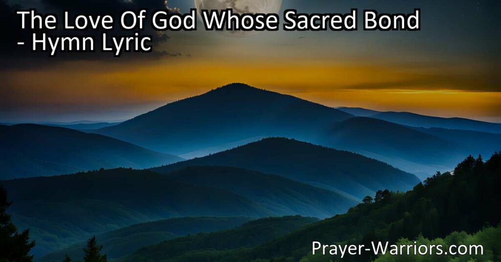 Discover the unbreakable bond of God's love in "The Love of God Whose Sacred Bond" hymn. Unity