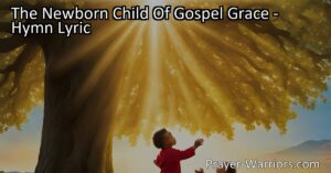 Experience the journey of a new believer in the hymn "The Newborn Child Of Gospel Grace." Discover how innocence is tested