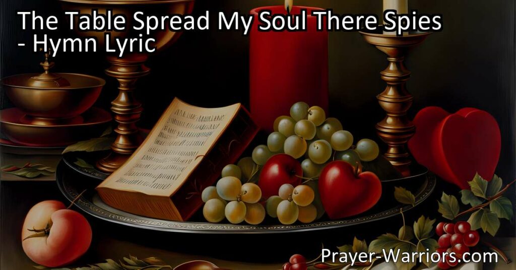 Discover the feast of love divine in "The Table Spread My Soul There Spies." Experience the sacrifice