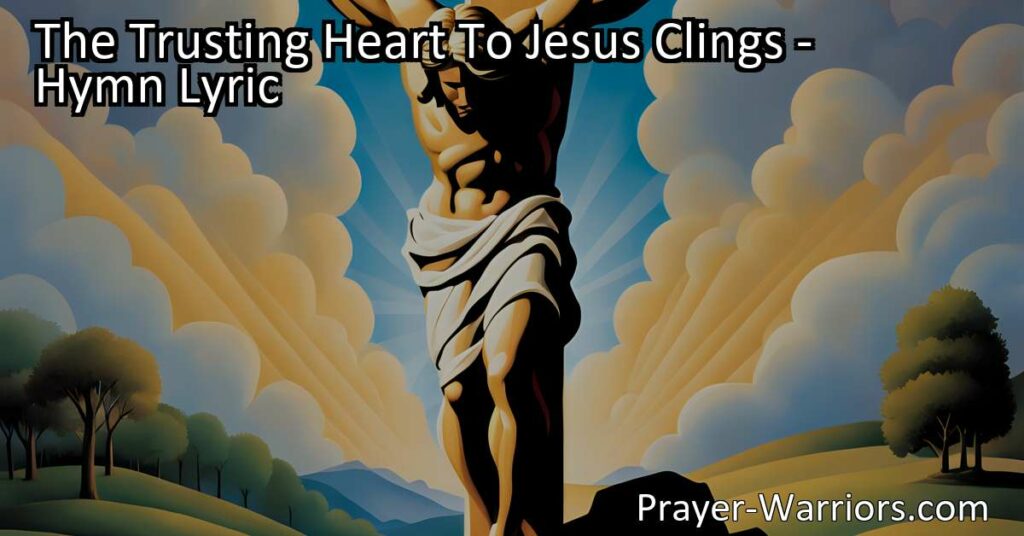 Discover the power of trust and faith in "The Trusting Heart To Jesus Clings" hymn. Find peace